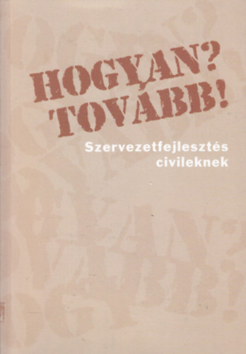 Mra Veronika  (szerk.) - Hogyan? Tovbb! - Szervezetfejleszts civileknek