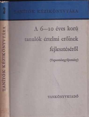 Csoma Vilmos-Faragó László-Váli Dezsőné - A 6-10 éves korú tanulók értelmi erőinek fejlesztéséről