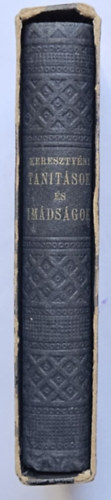 Szikszay Gyrgy - Keresztyni tanitsok s imdsgok a keresztyn embernek klnb-klnbfle llapoti s szksgei szerint....