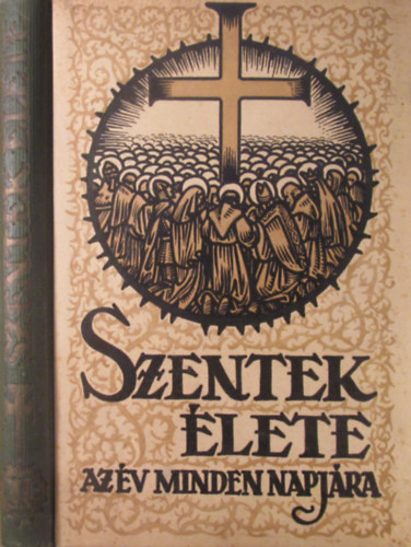 Schütz Antal (szerk.) - Szentek élete az év minden napjára II.