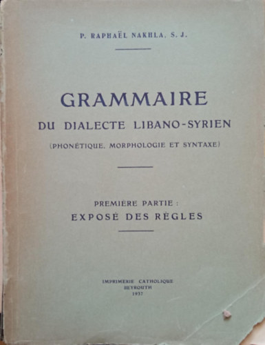 P. Raphael Nakhla S. J. - Grammaire du dialecte libano-syrien (phonetique, morphologie et syntaxe)