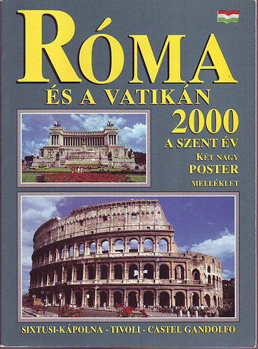 Róma és a Vatikán 2000 a szent év/Sixtusi-kápolna - Tivoli - Castel Gandolfo (Színes fotókkal, reprodukciókkal gazdagon illusztrálva. Két nagy posztermelléklettel.)