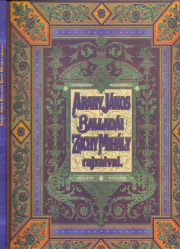 Zichy Mih�ly  Arany J�nos (illusztr�tor) - Arany J�nos ballad�i Zichy Mih�ly rajzaival (Fac-simile kiad�s)