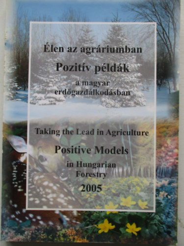 Egri Sndor  (szerk.) - len az agrriumban - Pozitv pldk a magyar erdgazdlkodsban