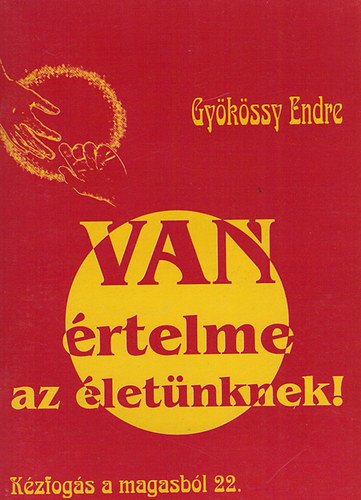 Dr. Gy�k�ssy Endre - Van �rtelme az �let�nknek! (K�zfog�s a magasb�l 22.)