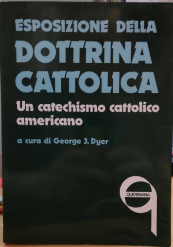 George J. Dyer - Esposizione Della Dottrina Cattolica - Un catechismo cattolico americano a cura di Georg J. Dyer (Queriniana)