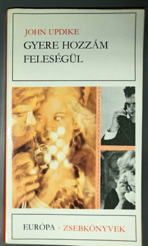 Dezs�nyi Katalin  John Updike (szerk.), G�ncz �rp�d (ford.) - Gyere hozz�m feles�g�l - Rom�nc (Marry Me) - G�ncz �rp�d ford�t�s�ban; Eur�pa Zsebk�nyvek 228.