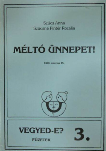 Szcs Anna; Szcsnpintr Rozlia - Mlt nnepet! 1848.mrcius 15.