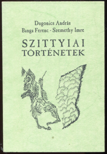 Dugonics Andr�s; Banga Ferenc; Szemethy Imre - Szittyiai t�rt�netek
