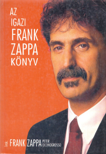 Frank Zappa; Peter Occhiogrosso - Az igazi Frank Zappa knyv