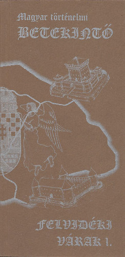 Szikszai Ernő; Kató Zsolt (szerk.) - Magyar történelmi betekintő 2. füzet - Felvidéki várak 1.