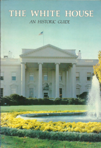 The White House: An Historic Guide