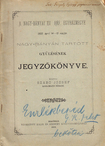 Szabó József - A Nagy-bányai Ev. Ref. Egyházmegye 1902. ápril. 14-15 napján Nagy-Bányán tartott gyűlésének jegyzőkönyve