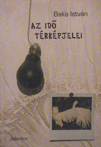 Baka Istv�n - Az id� t�rk�pjelei
