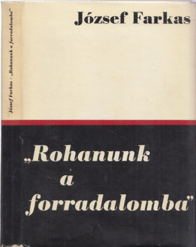 Jzsef Farkas - "Rohanunk a forradalomba"- A modern magyar irodalom tja 1914-1919 (dediklt)