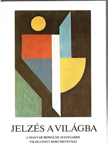 Béládi Miklós- Pomogáts Béla (szerk) - Jelzés a világba -A Magyar irodalom avantgarde válogatott dokumentumai