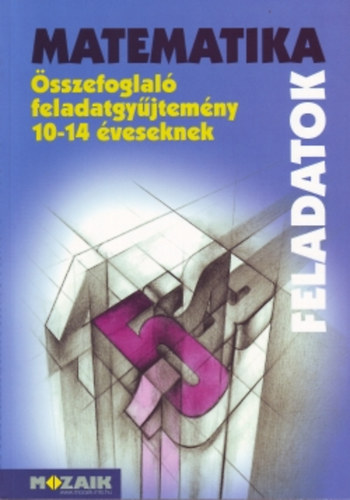 Kosztol�nyi-Mike-Pal�nkin�-Szederk�nyi-Vincze - Matematika �sszefoglal� feladatgy�jtem�ny 10-14 �veseknek MS-2204