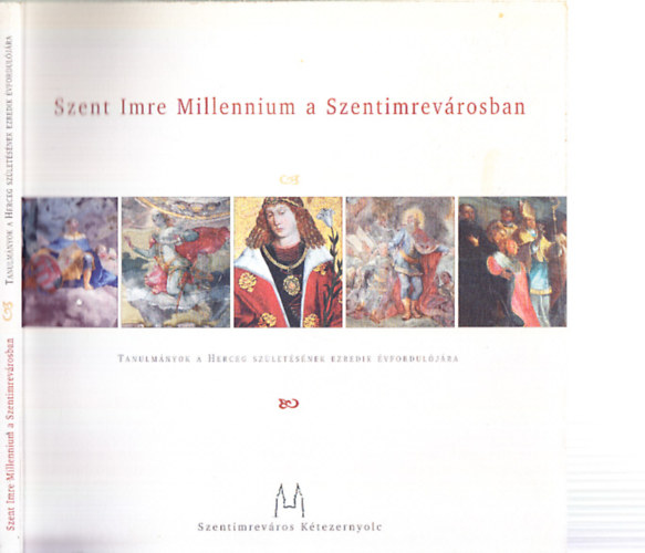 Szent Imre Millennium a Szentimrevrosban (Tanulmnyok a Herceg szletsnek ezredik vforduljra)