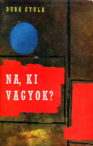 Duba Gyula - Na, ki vagyok?