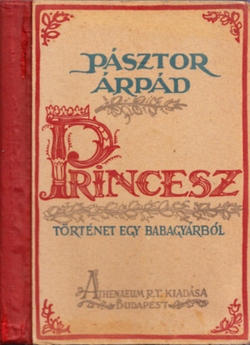 P�sztor �rp�d - Princesz - T�rt�net egy babagy�rb�l (V�rtes Marcel rajzaival)- I. kiad�s