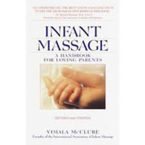 Vimala McClure - Infant Massage--Revised Edition: A Handbook for Loving Parents