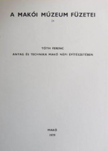 T�th Ferenc - Anyag �s technika Mak� n�pi �p�t�szet�ben