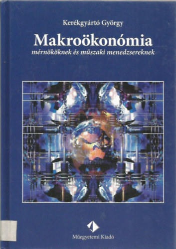 Kerékgyártó György - Makroökonómia mérnököknek és műszaki menedzsereknek