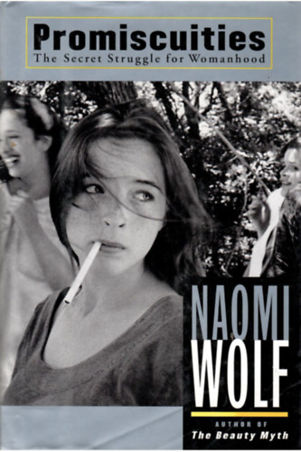Naomi Wolf - Promiscuities - The Secret Struggler for Womanhood