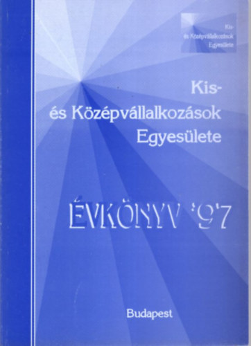 Dr. Szilágyi Géza (szerk) - Kis- és Középvállalkozások Egyesülete Évkönyv '97
