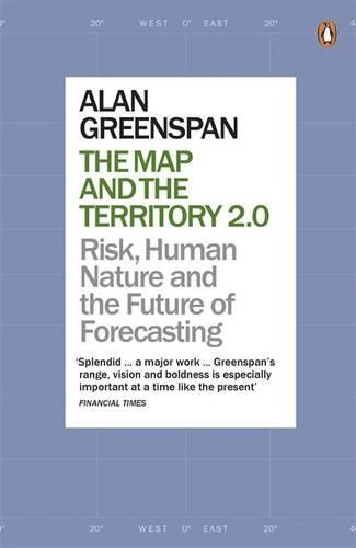 Alan Greenspan - The Map and the Territory 2.0: Risk, Human Nature, and the Future of Forecasting
