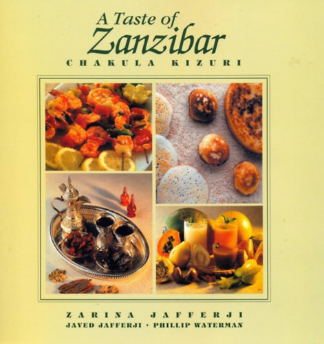 Javed Jafferji, Phillip Waterman Zarina Jafferji - A Taste of Zanzibar - Chakula Kizuri