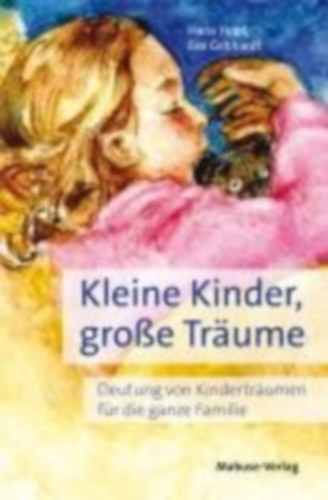 Eva Gebhardt Hans Hopf - Kleine Kinder, groe Trume - Deutung von Kindertrumen fr die ganze Familie