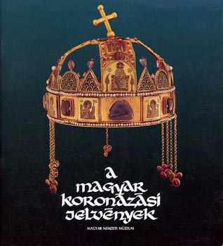 Kov�cs �va; Lovag Zsuzsa - A magyar koron�z�si jelv�nyek