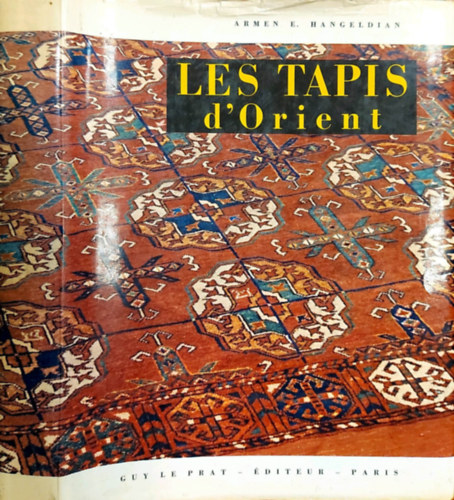 Armen E. Hangeldian - Les Tapis d'Orient (Keleti sznyegek, francia nyelven)