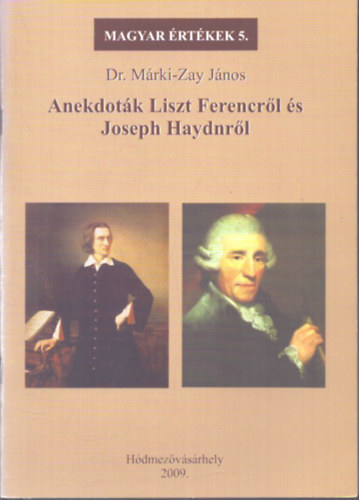 Dr. M�rki-Zay J�nos - Anekdot�k Liszt Ferencr�l �s Joseph Haydnr�l (Magyar �rt�kek 5.)