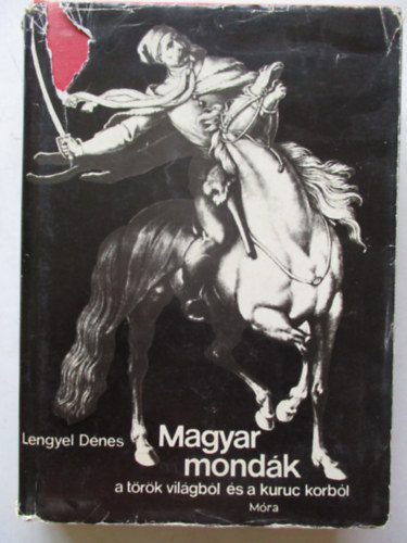 Lengyel Dénes - Magyar mondák a török világból és a kuruc korból