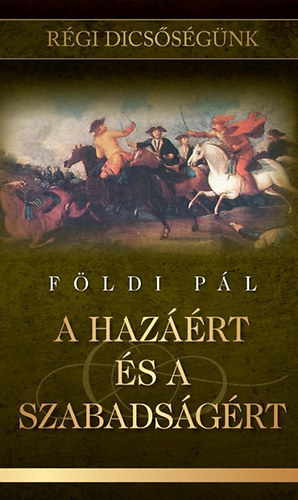Földi Pál - A hazáért és a szabadságért