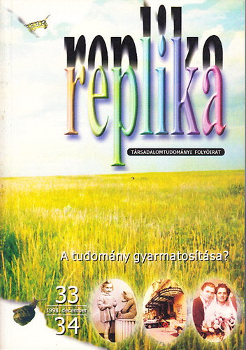Hadas Miklós (szerk.) - Replika (Társadalomtudományi folyóirat) - 1998. december 33-34. szám - A tudomány gyarmatosítása?