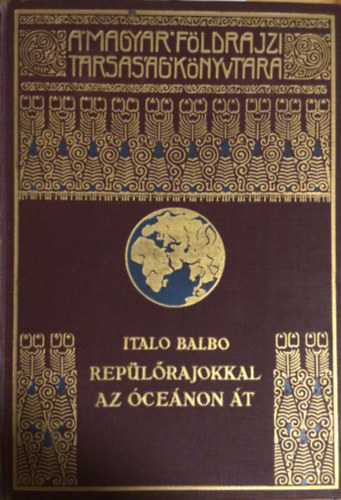 Italio Balbo - Rep�l�rajokkal az �ce�non �t (A Magyar F�ldrajzi T�rsas�g K�nyvt�ra)