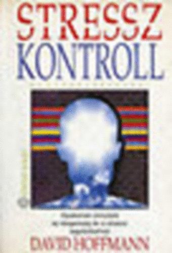 David Hoffmann - Stresszkontroll gyógynövényekkel - Gyakorlati útmutató az idegesség és a stressz legyőzéséhez