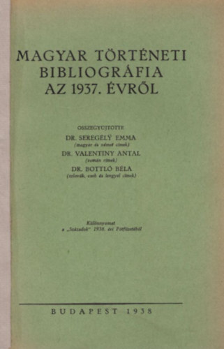 Dr. Dr. Valentiny Antal, Dr. Bottl� B�la Sereg�ly Emma - Magyar T�rt�neti Bibliogr�fia az 1937. �vr�l  K�l�nlenyomat