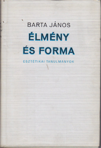 Barta J�nos - �lm�ny �s forma eszt�tikai tanulm�nyok