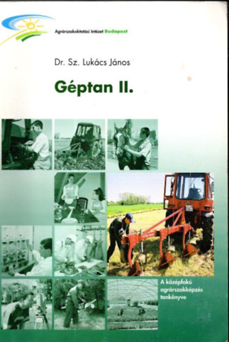 Dr. Sz. Lukács János - Géptan II. - az 1705-1 szőlő- és gyümölcstermesztő és az 1705-2 zöldségtermesztő szakmák számára