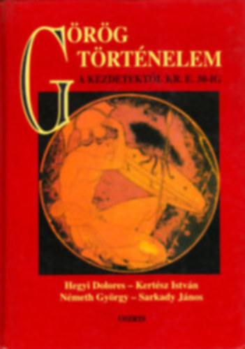 Hegyi-Kertsz-Nmeth-Sarkady - Grg trtnelem a kezdetektl Kr.e.30-ig