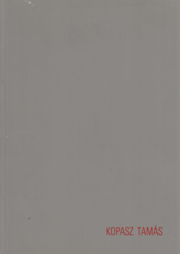 Kopasz Tamás (kiállítási katalógus) 1992. május 9. - június 30.