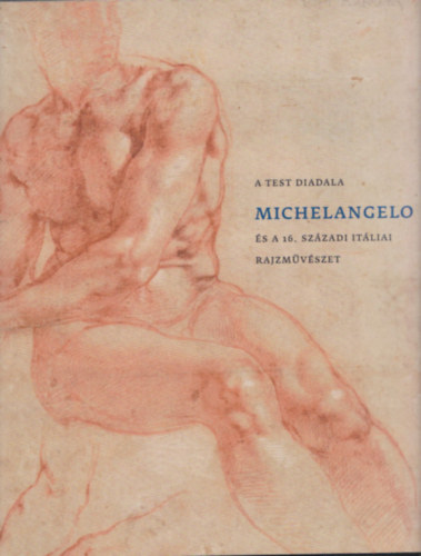 Krpti Zoltn - A test diadala - Michelangelo s a 16. szzadi itliai rajzmvszet