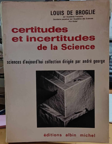 Louis de Broglie - Certitudes et incertitudes de la Science - sciences d'aujourd'hui collection dirige par Andr George