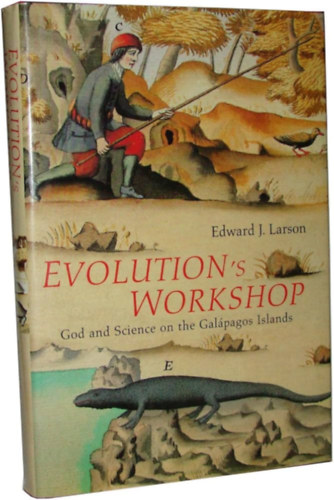 Edward J. Larson - Evolution's Workshop - God and Science on the Gal�pagos Islands