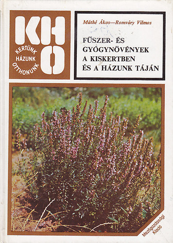 Máthé- Romváry - Fűszer- és gyógynövények a kiskertben és a házunk táján (KHO)