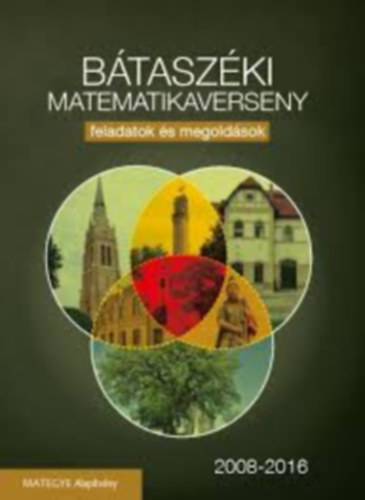 Btaszki matematikaverseny - Feladatok s megoldsok 2008-2016